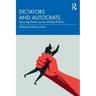 Dictators and Autocrats: Securing Power Across Global Politics