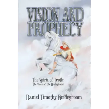 Vision and Prophecy: The Spirit of Truth: The Voice of The Bridegroom