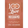 100 Ways to Love Your Husband: The Simple, Powerful Path to a Loving Marriage