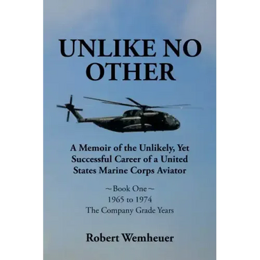 Unlike No Other: A Memoir of the Unlikely, Yet Successful Career of a United States Marine Corps Aviator