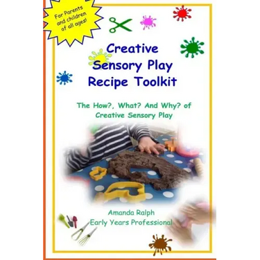 Creative Sensory Play Recipe Toolkit: The How? What? and Why? of Creative Sensory Play Recipes