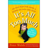 It's All Too Much: An Easy Plan for Living a Richer Life with Less Stuff