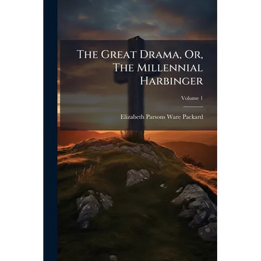 The Great Drama, Or, The Millennial Harbinger
