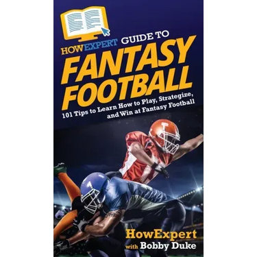 HowExpert Guide to Fantasy Football: 101 Tips to Learn How to Play, Strategize, and Win at Fantasy Football
