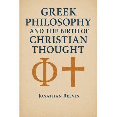 Greek Philosophy and the Birth of Christian Thought