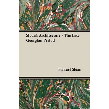 Sloan's Architecture - The Late Georgian Period