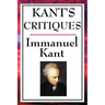 Kant's Critiques: The Critique of Pure Reason, the Critique of Practical Reason, the Critique of Judgement