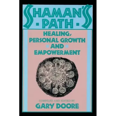 Shaman's Path: Healing, Personal Growth, and Empowerment