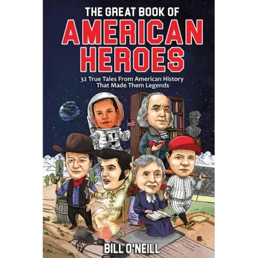 The Great Book of American Heroes: 32 True Tales From American History That Made Them Legends