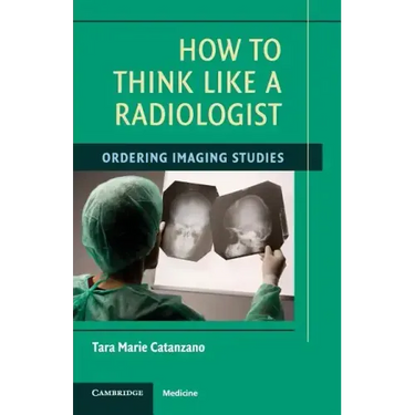 How to Think Like a Radiologist