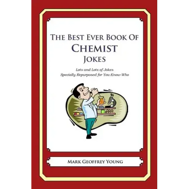 The Best Ever Book of Chemist Jokes: Lots and Lots of Jokes Specially Repurposed for You-Know-Who
