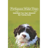 Portuguese Water Dogs: Understand Your Dog's Behaviors And Training Guide: Portuguese Water Dog Breed Information