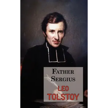 Father Sergius - A Story by Tolstoy