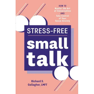 Stress-Free Small Talk: How to Master the Art of Conversation and Take Control of Your Social Anxiety