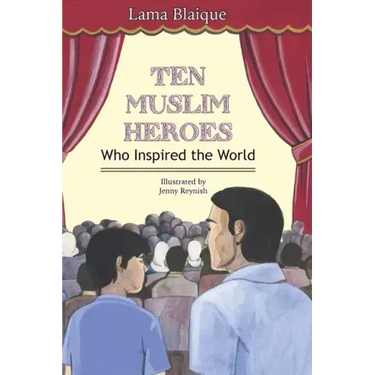 Ten Muslim Heroes: Who Inspired the World