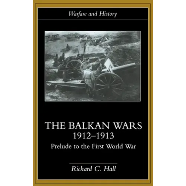 The Balkan Wars 1912-1913: Prelude to the First World War