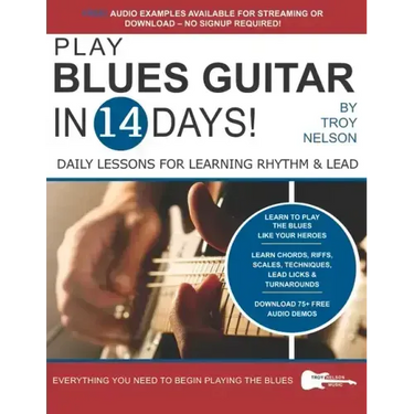 Play Blues Guitar in 14 Days: Daily Lessons for Learning Blues Rhythm and Lead Guitar in Just Two Weeks!