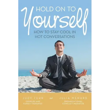 Hold On To Yourself: How To Stay Cool in Hot Conversations