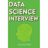 Data Science Interview: Prep for SQL, Panda, Python, R Language, Machine Learning, DBMS and RDBMS - And More - The Full Data Scientist Intervi