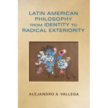 Latin American Philosophy from Identity to Radical Exteriority