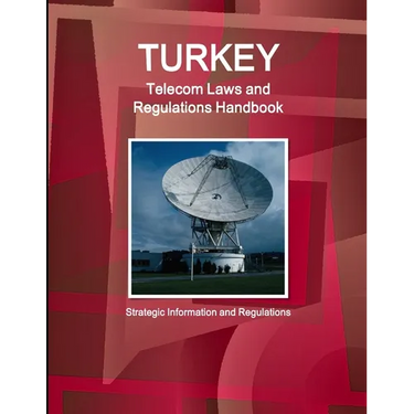 Turkey Telecom Laws and Regulations Handbook - Strategic Information and Regulations