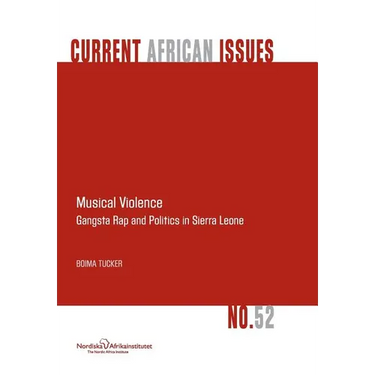 Musical Violence. Gangsta Rap and Politics in Sierra Leone