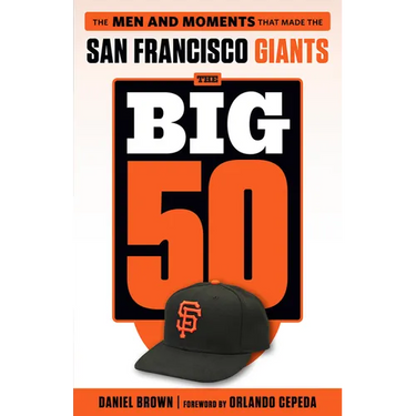 The Big 50: San Francisco Giants: The Men and Moments That Made the San Francisco Giants