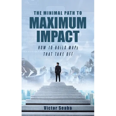 The Minimal Path to Maximum Impact: How to Build MVPs That Take Off