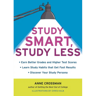 Study Smart, Study Less: Earn Better Grades and Higher Test Scores, Learn Study Habits That Get Fast Results, and Discover Your Study Persona