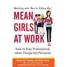 Mean Girls at Work: How to Stay Professional When Things Get Personal