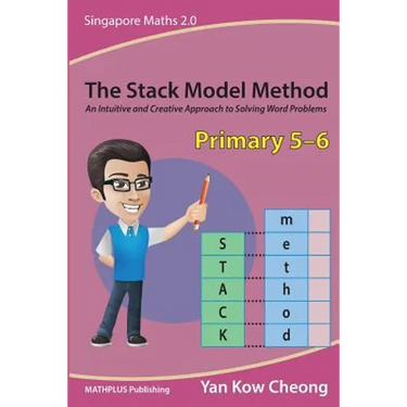 The Stack Model Method (Primary 5-6): An Intuitive and Creative Approach to Solving Word Problems