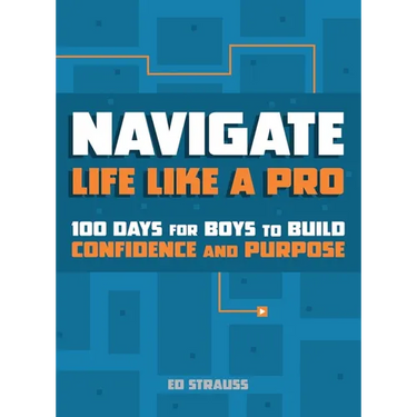 Navigate Life Like a Pro: 100 Days for Boys to Build Confidence and Purpose