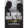 The Year That Broke Politics: Collusion and Chaos in the Presidential Election of 1968