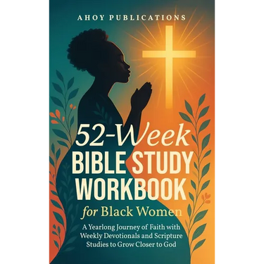 52-Week Bible Study Workbook for Black Women: A Yearlong Journey of Faith with Weekly Devotionals and Scripture Studies to Grow Closer to God