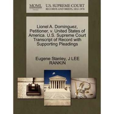 Lionel A. Dominguez, Petitioner, V. United States of America. U.S. Supreme Court Transcript of Record with Supporting Pleadings