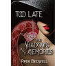 Too Late for Shadows and Memories