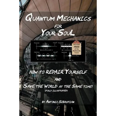 Quantum Mechanics For Your Soul: How To Repair Yourself and Save The World At The Same Time