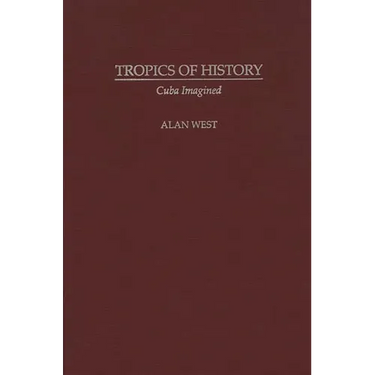 Tropics of History: Cuba Imagined
