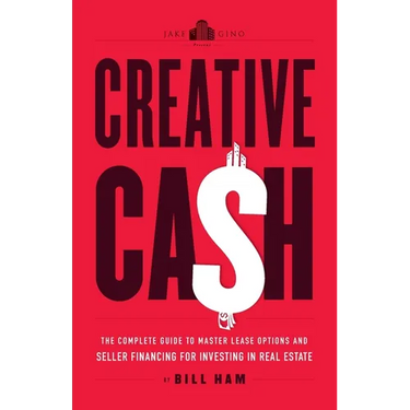 Creative Cash: The Complete Guide to Master Lease Options and Seller Financing for Investing in Real Estate