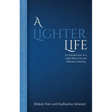 A Lighter Life: An Introduction to a Light-filled Life and Atlantean Healing