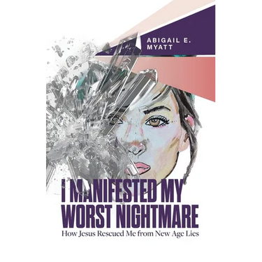 I Manifested My Worst Nightmare: How Jesus Rescued Me from New Age Lies