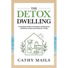 The Detox Dwelling: A Practical Guide to Nontoxic Cleaning for Healthier Homes and Greener Living