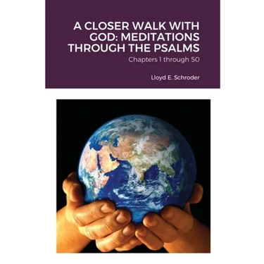 A Closer Walk with God: MEDITATIONS THROUGH THE PSALMS: Part 1: Chapters 1 through 50