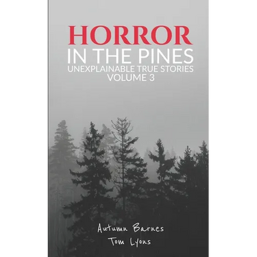 Horror in the Pines: Unexplainable True Stories, Volume 3