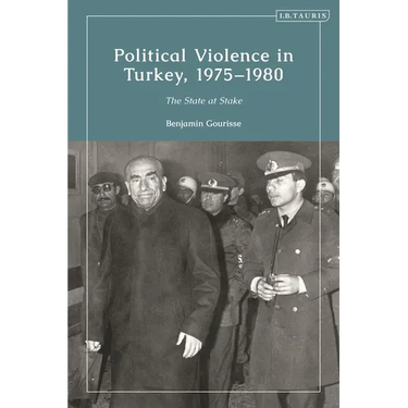 Political Violence in Turkey, 1975-1980: The State at Stake
