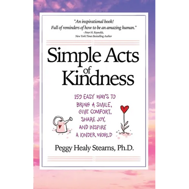 Simple Acts of Kindness: 159 Easy Ways to Bring a Smile, Give Comfort, Share Joy, and Inspire a Kinder World