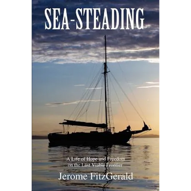 Sea-steading: A Life of Hope and Freedom on the Last Viable Frontier