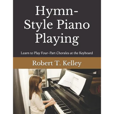 Hymn-Style Piano Playing: Learn to Play Four-Part Chorales at the Keyboard
