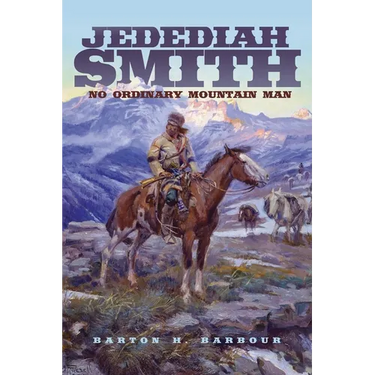 Jedediah Smith: No Ordinary Mountain Man Volume 23