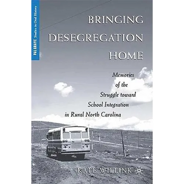 Bringing Desegregation Home: Memories of the Struggle Toward School Integration in Rural North Carolina